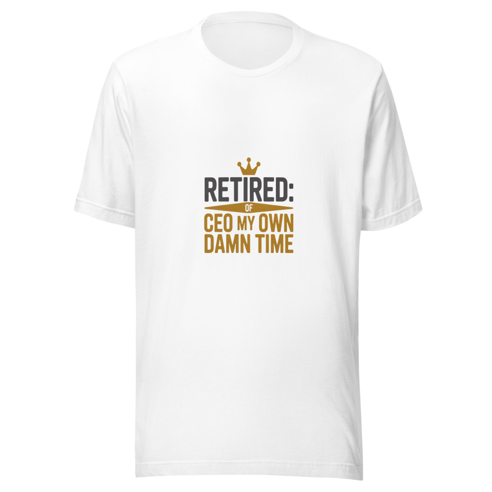 Retired: CEO of My Own Damn Time - tshirt