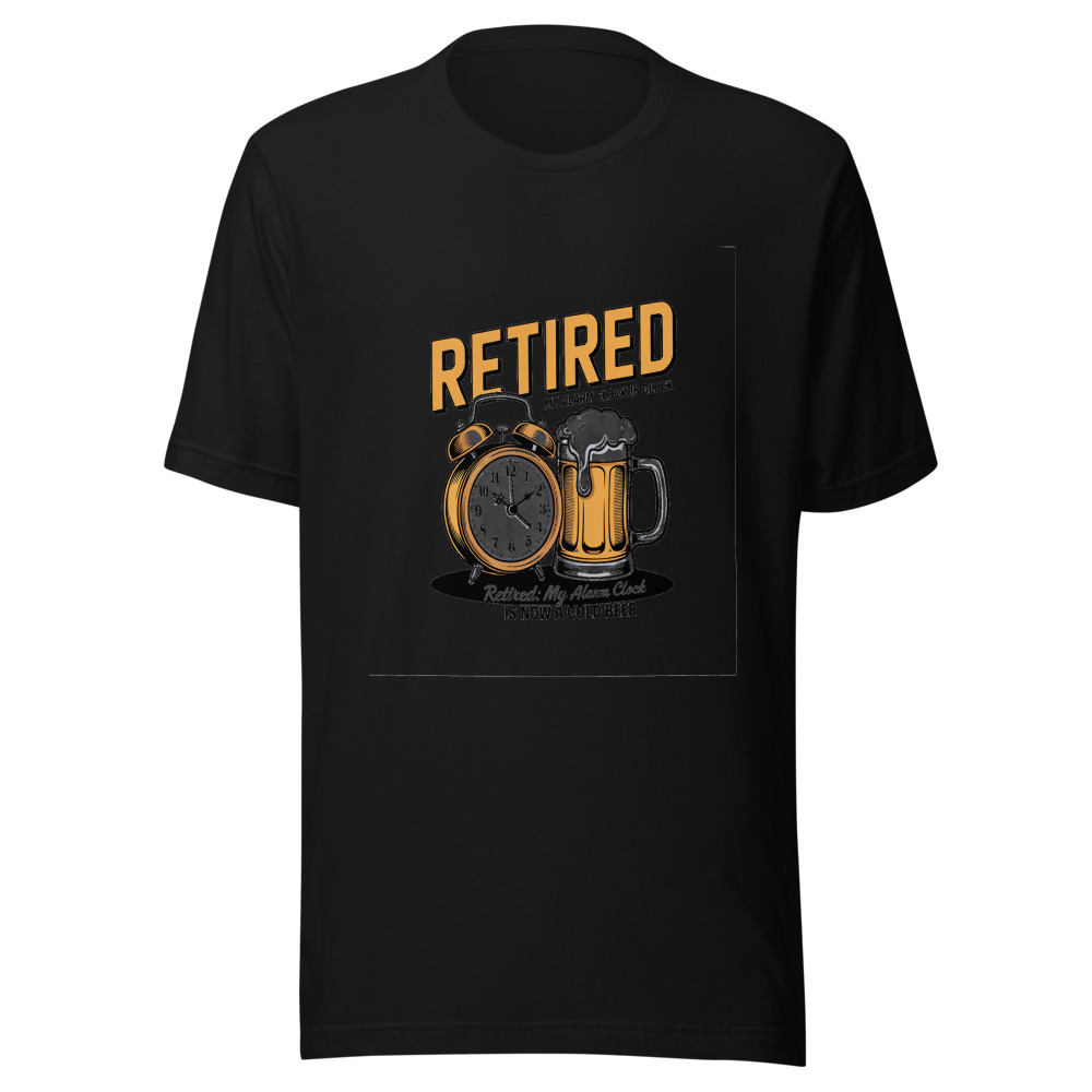 Retired: My Alarm Clock Is Now a Cold Beer - tshirt