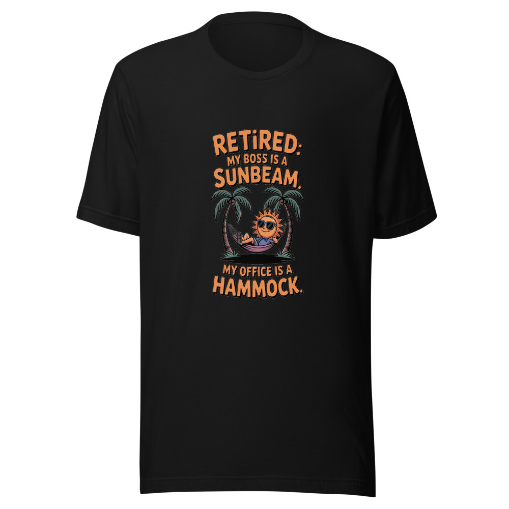 Retired: My Boss Is a Sunbeam. My Office Is a Hammock. - tshirt