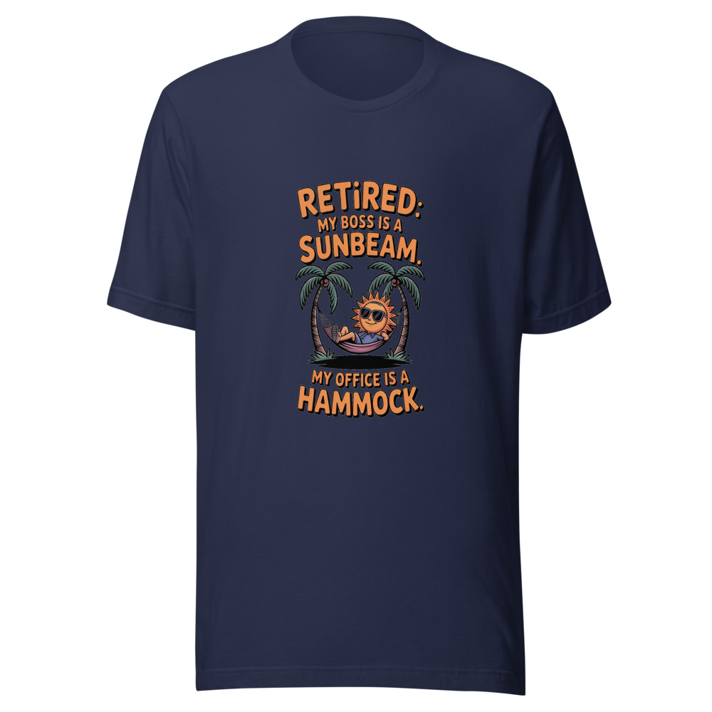 Retired: My Boss Is a Sunbeam. My Office Is a Hammock. - tshirt