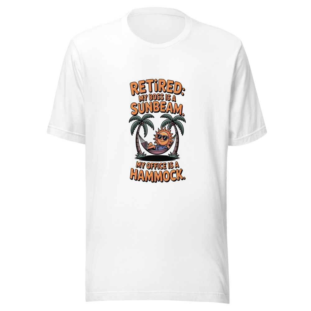 Retired: My Boss Is a Sunbeam. My Office Is a Hammock. - tshirt