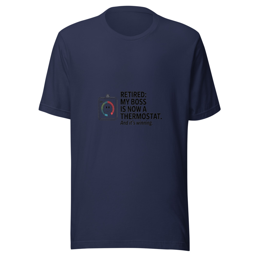 Retired: My Boss Is Now a Thermostat. And It's Winning. - tshirt