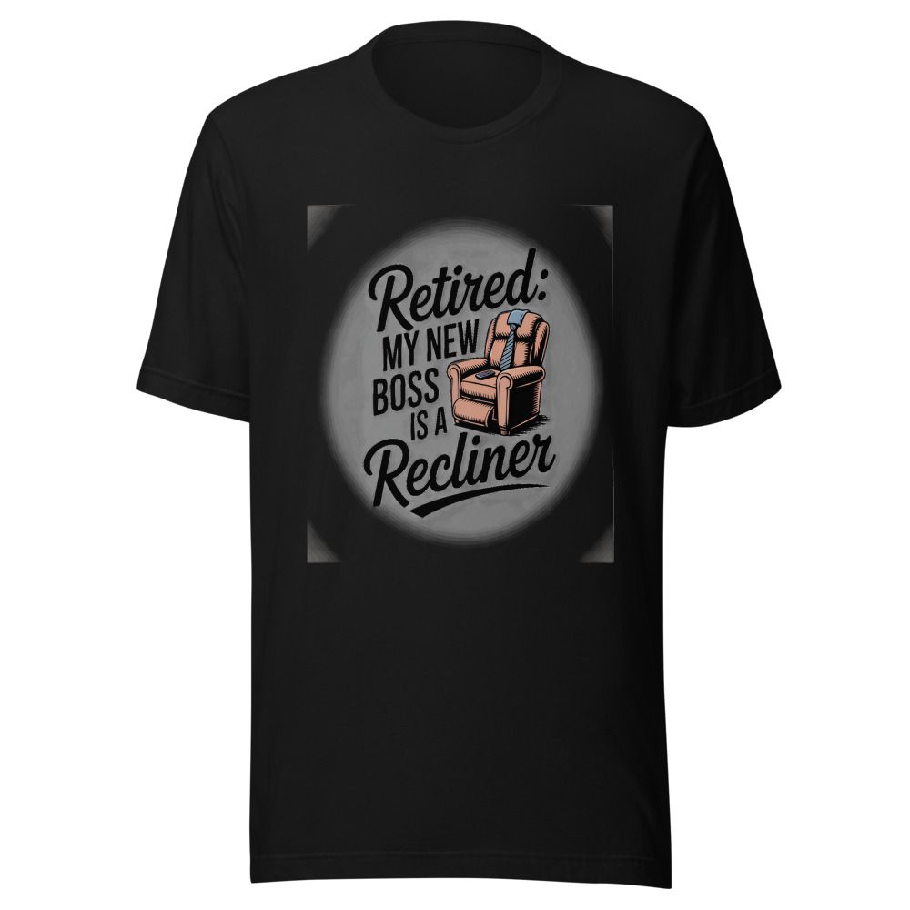Retired: My New Boss Is a Recliner - tshirt