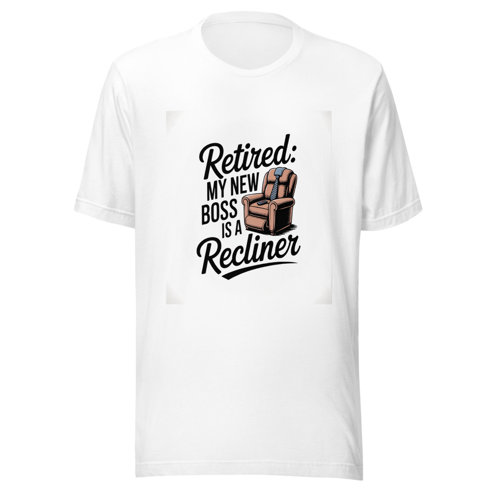 Retired: My New Boss Is a Recliner - tshirt