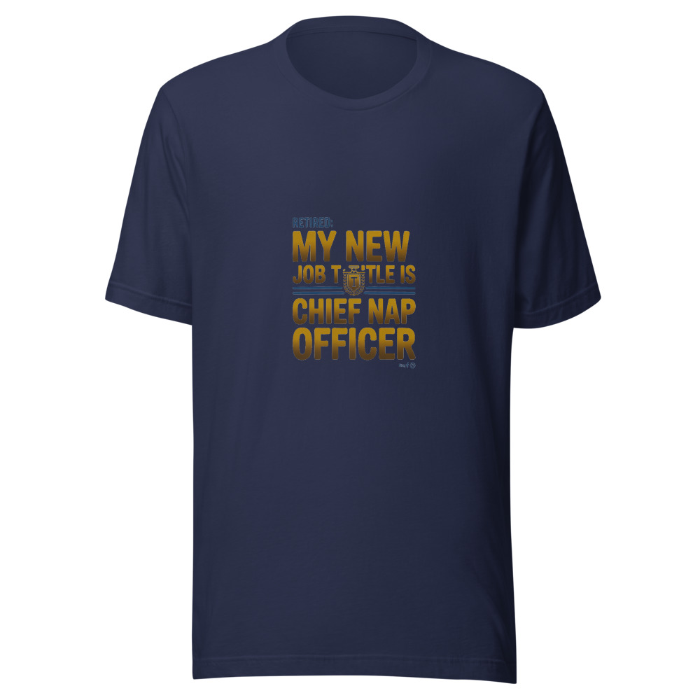 Retired: My New Job Title Is Chief Nap Officer - tshirt