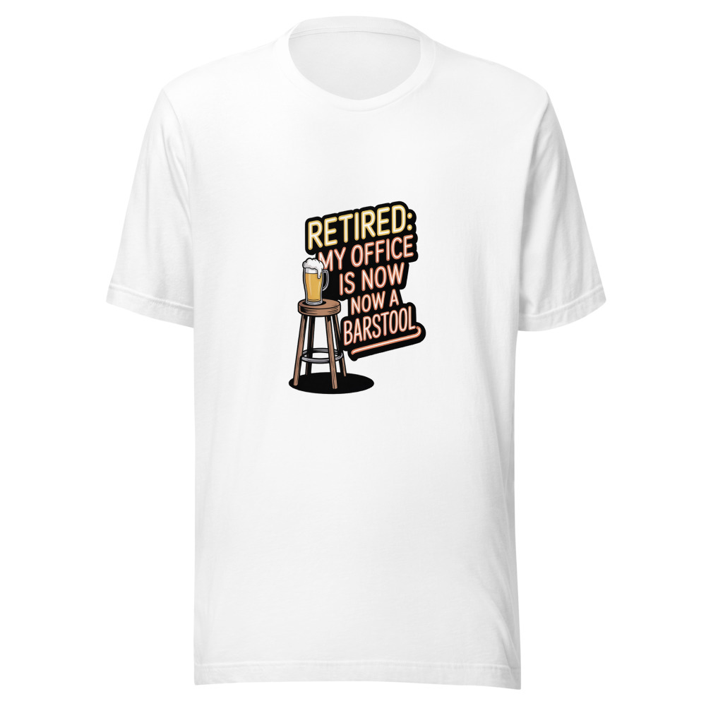 Retired: My Office Is Now a Barstool - tshirt