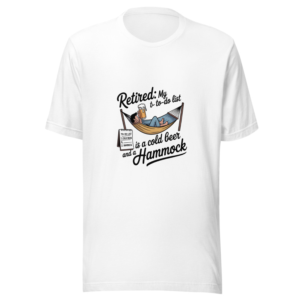Retired: My To-Do List Is a Cold Beer and a Hammock. - tshirt