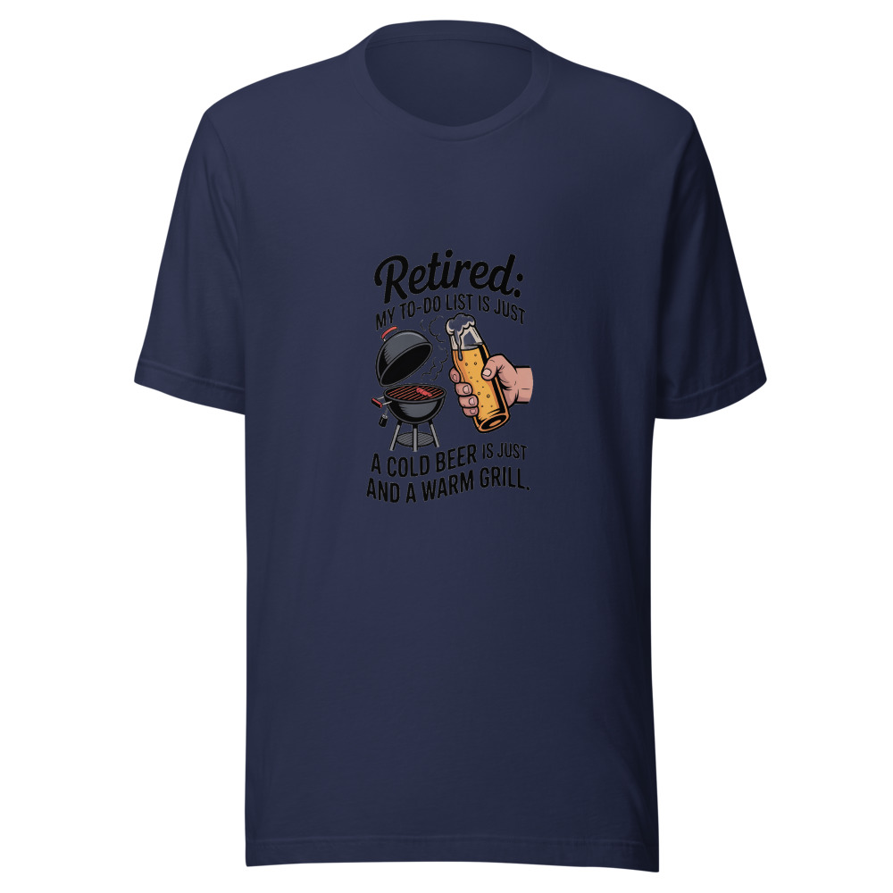 Retired: My To-Do List Is Just a Cold Beer and a Warm Grill. - tshirt