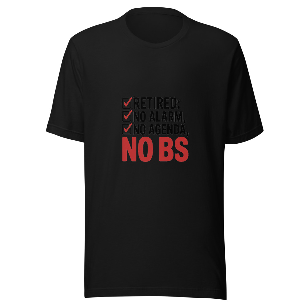 Retired: No Alarm, No Agenda, No BS - tshirt