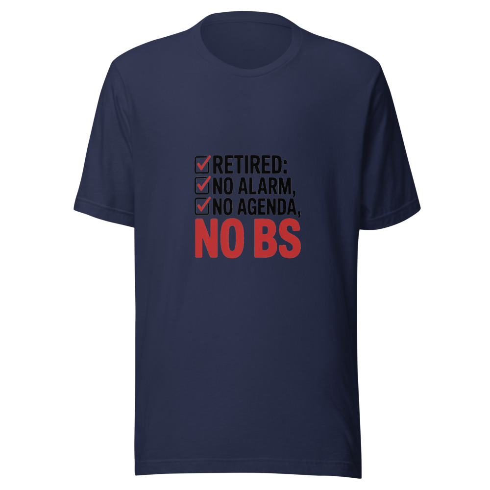Retired: No Alarm, No Agenda, No BS - tshirt