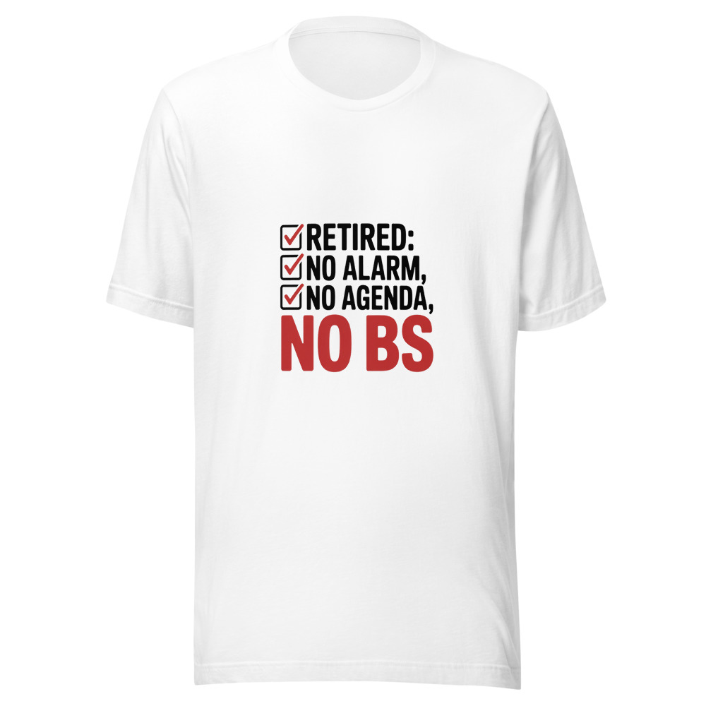 Retired: No Alarm, No Agenda, No BS - tshirt