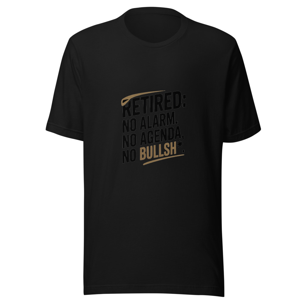 Retired: No Alarm, No Agenda, No Bullsh*t - tshirt