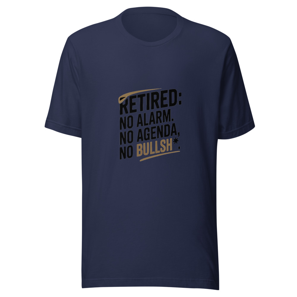 Retired: No Alarm, No Agenda, No Bullsh*t - tshirt