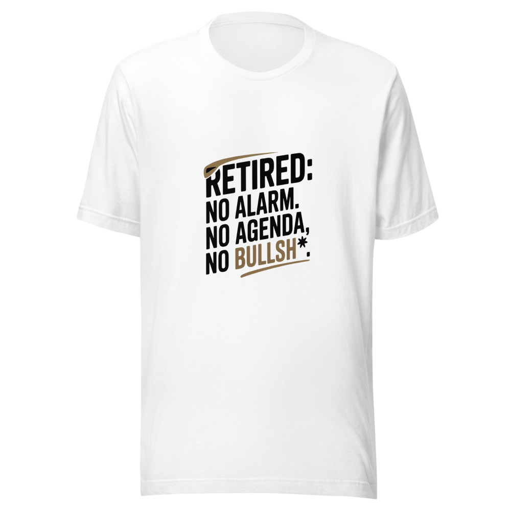 Retired: No Alarm, No Agenda, No Bullsh*t - tshirt