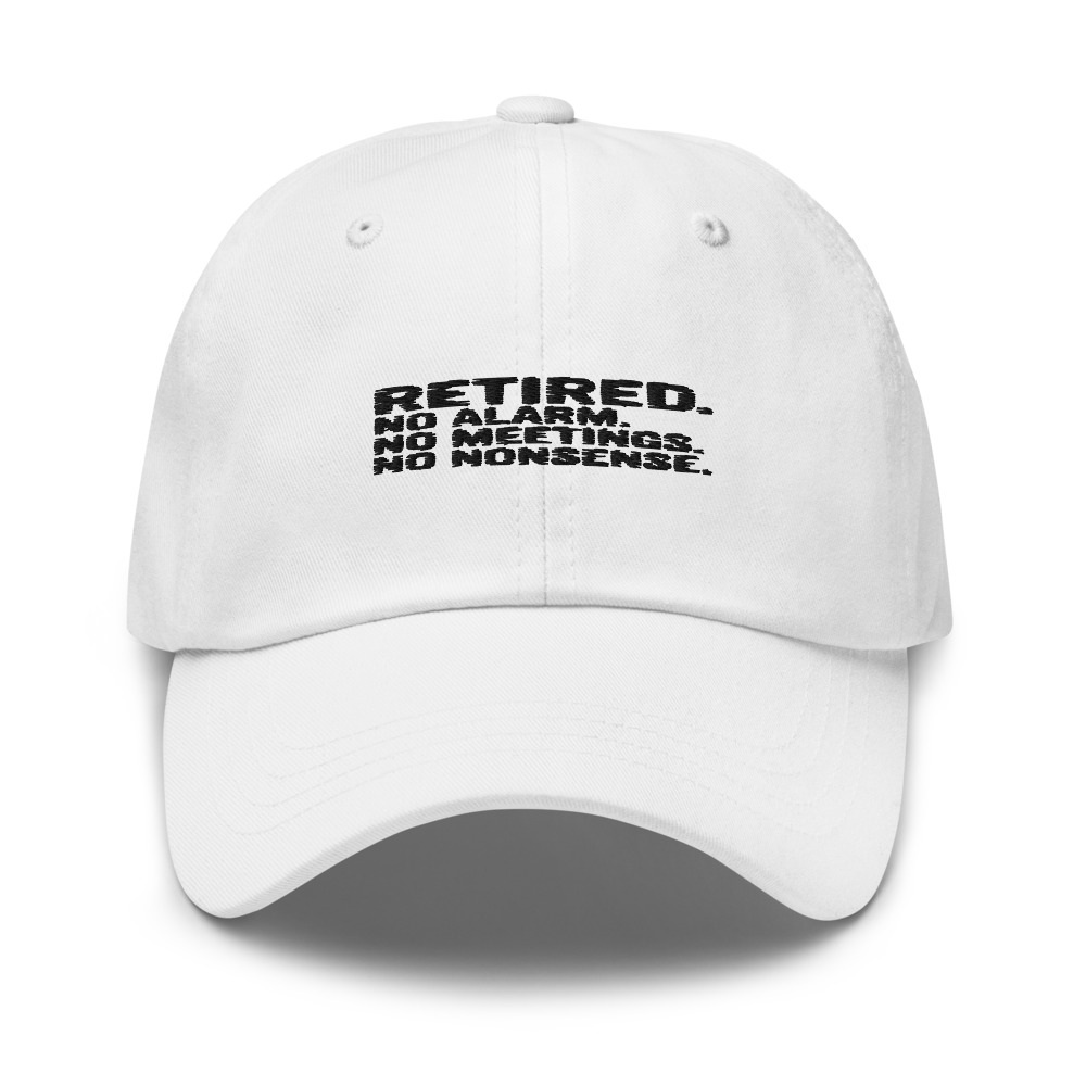 RETIRED. NO ALARM. NO MEETINGS. NO NONSENSE. - hat