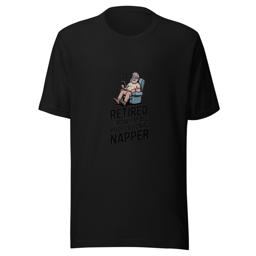 Retired: Now I'm a Professional Napper - tshirt