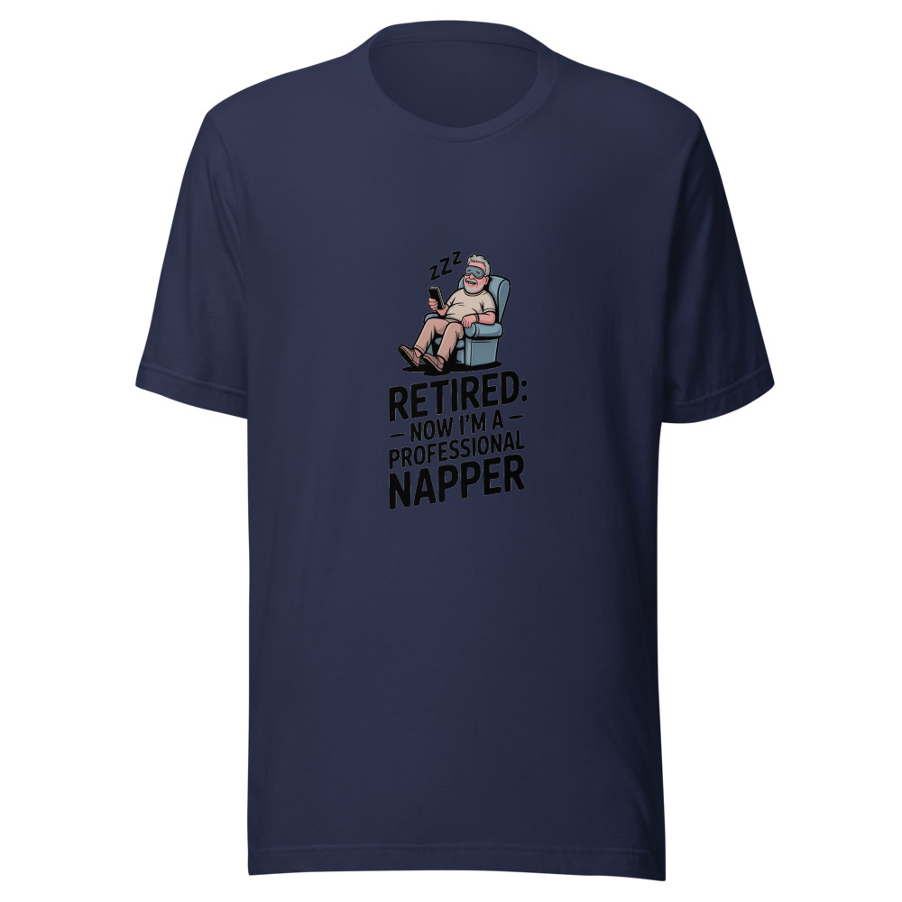 Retired: Now I'm a Professional Napper - tshirt