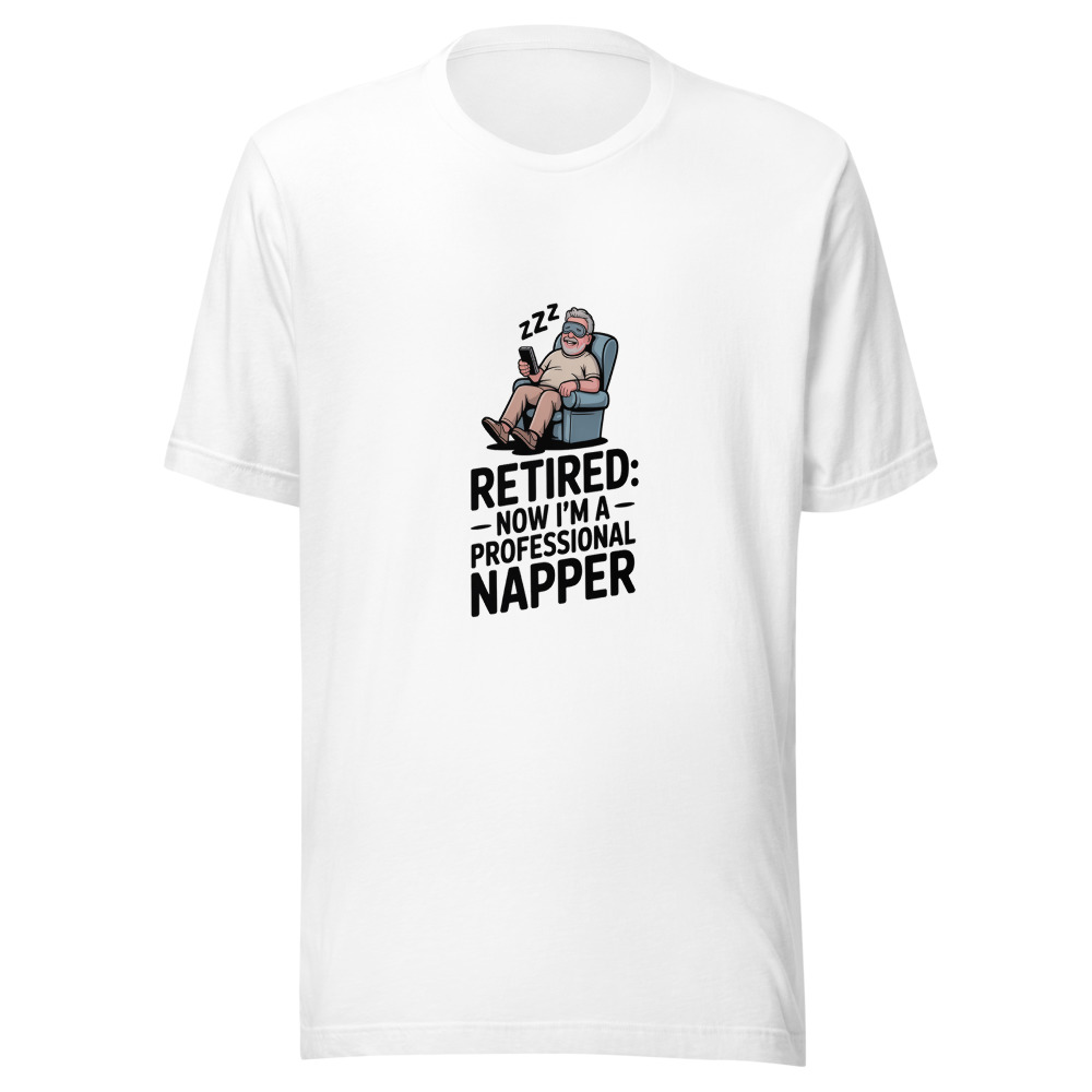 Retired: Now I'm a Professional Napper - tshirt