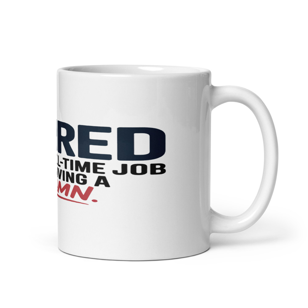 RETIRED: NOW MY FULL-TIME JOB IS NOT GIVING A DAMN - mug