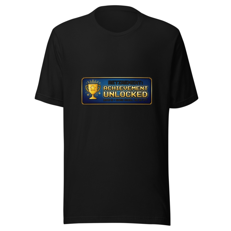 Retirement: Achievement Unlocked - tshirt
