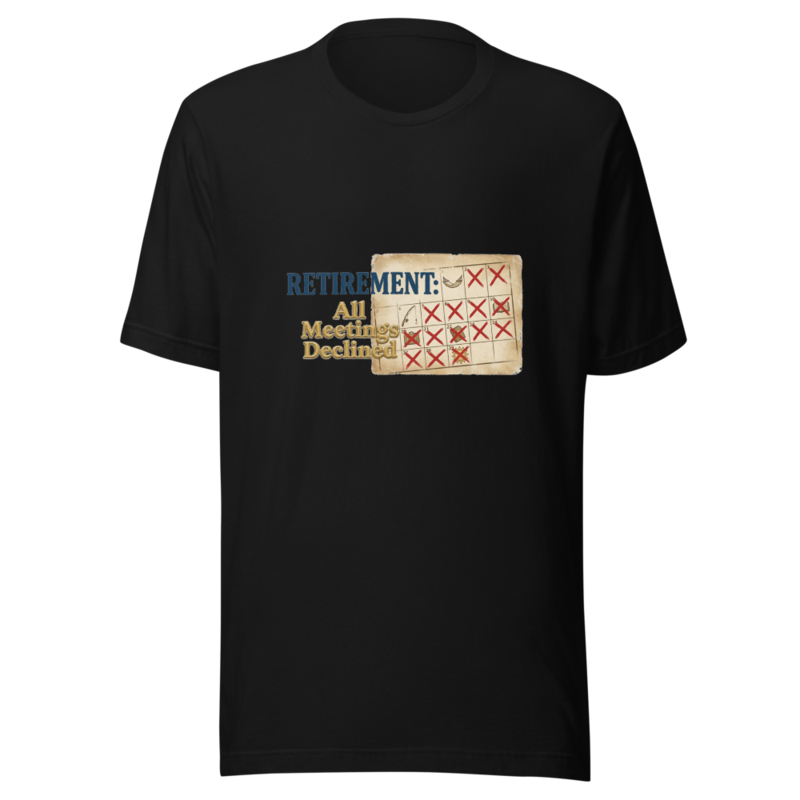 Retirement: All Meetings Declined - tshirt