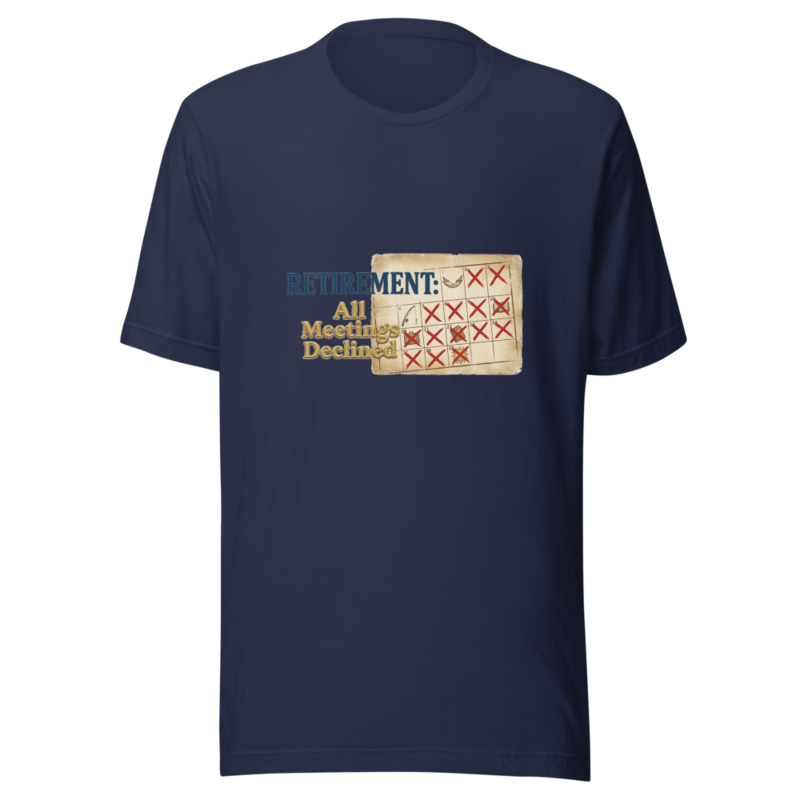 Retirement: All Meetings Declined - tshirt