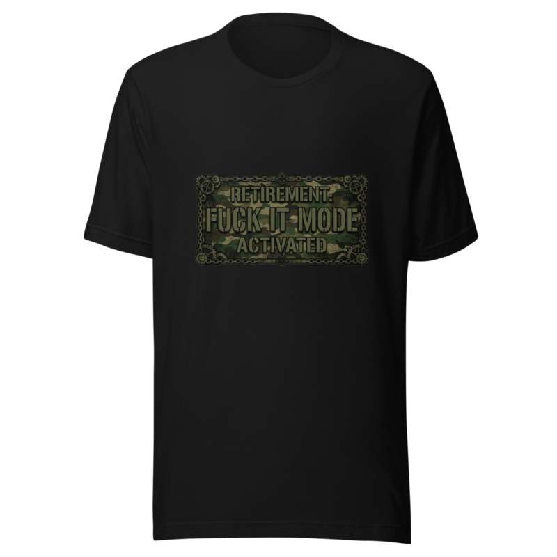 Retirement: Fuck It Mode Activated - tshirt