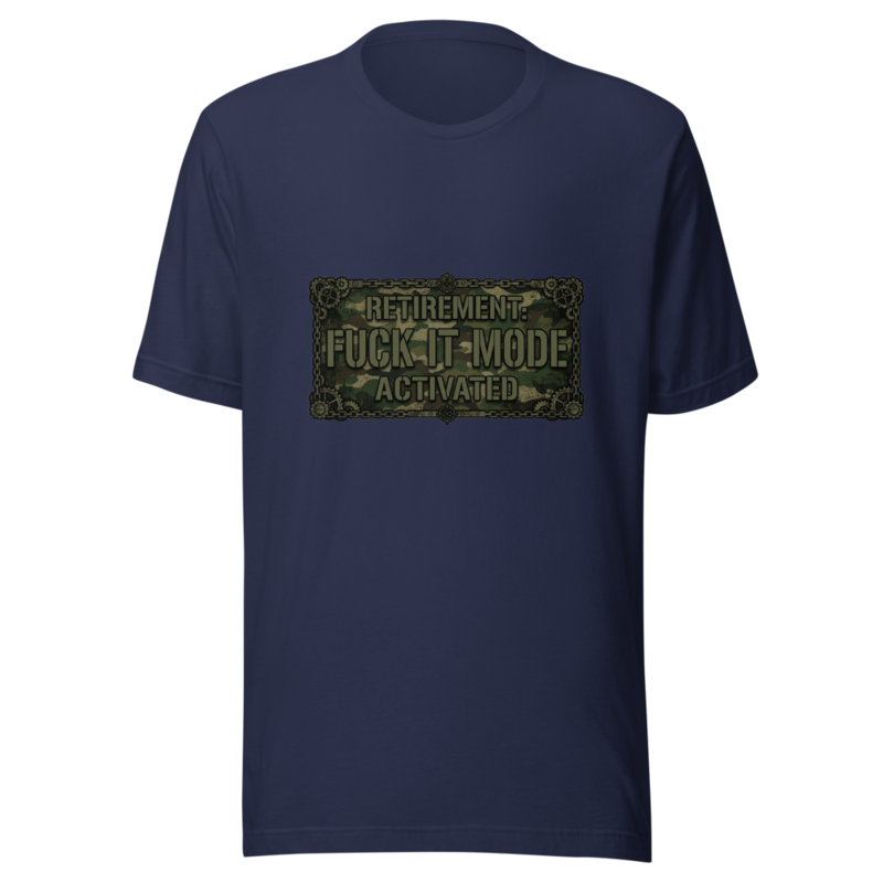 Retirement: Fuck It Mode Activated - tshirt