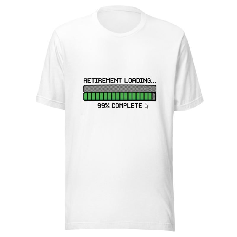 Retirement Loading... 99% Complete - tshirt