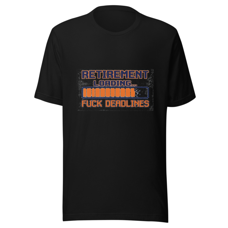 Retirement Loading... Fuck Deadlines - tshirt