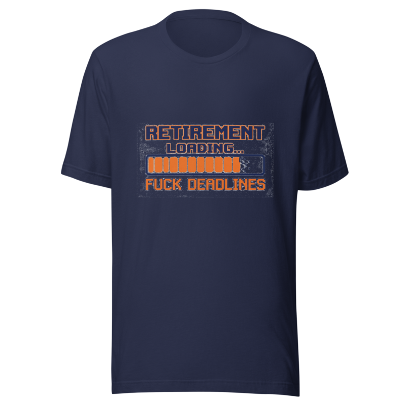 Retirement Loading... Fuck Deadlines - tshirt