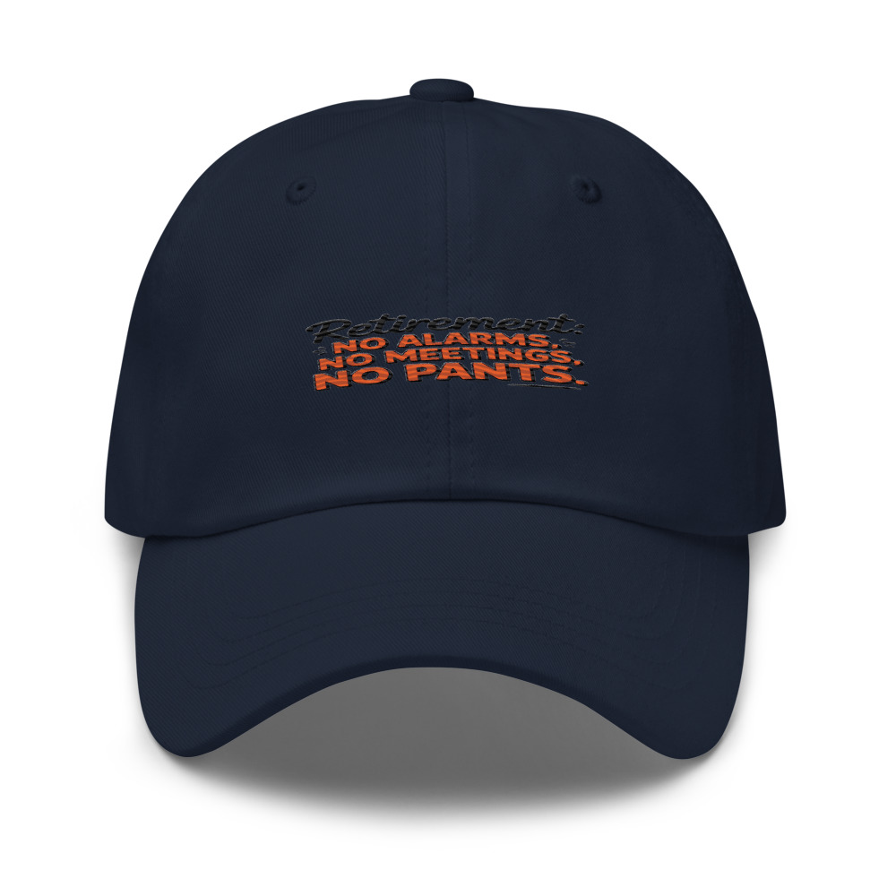 RETIREMENT: NO ALARMS, NO MEETINGS, NO PANTS - hat