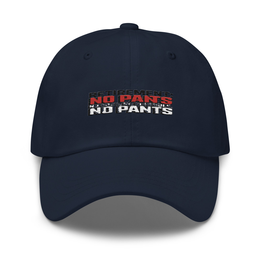 RETIREMENT: NO BOSS, NO SCHEDULE, NO PANTS - hat