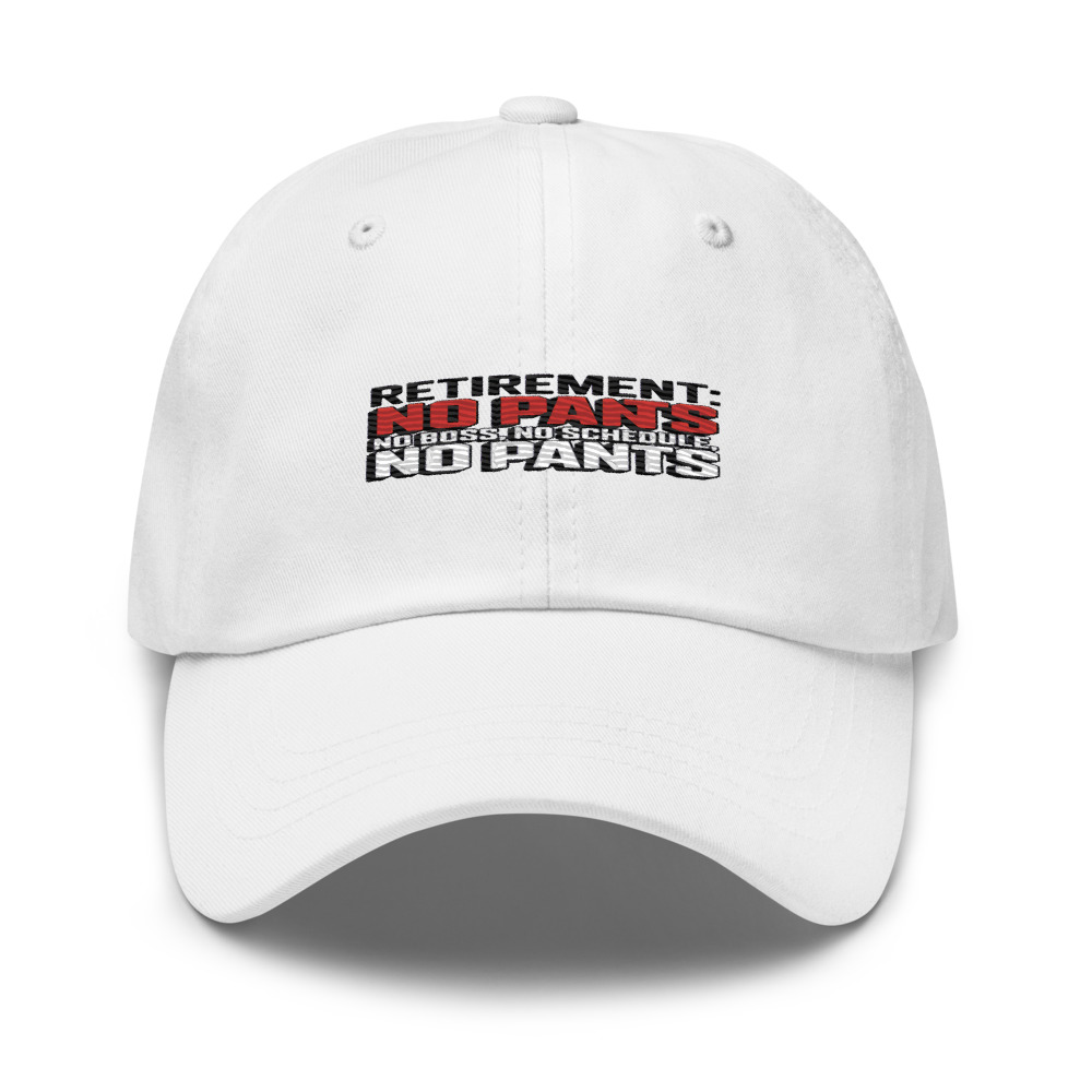 RETIREMENT: NO BOSS, NO SCHEDULE, NO PANTS - hat