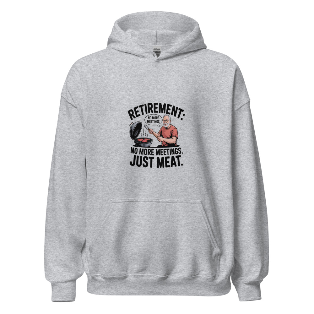 Retirement: No More Meetings, Just Meat - hoodie