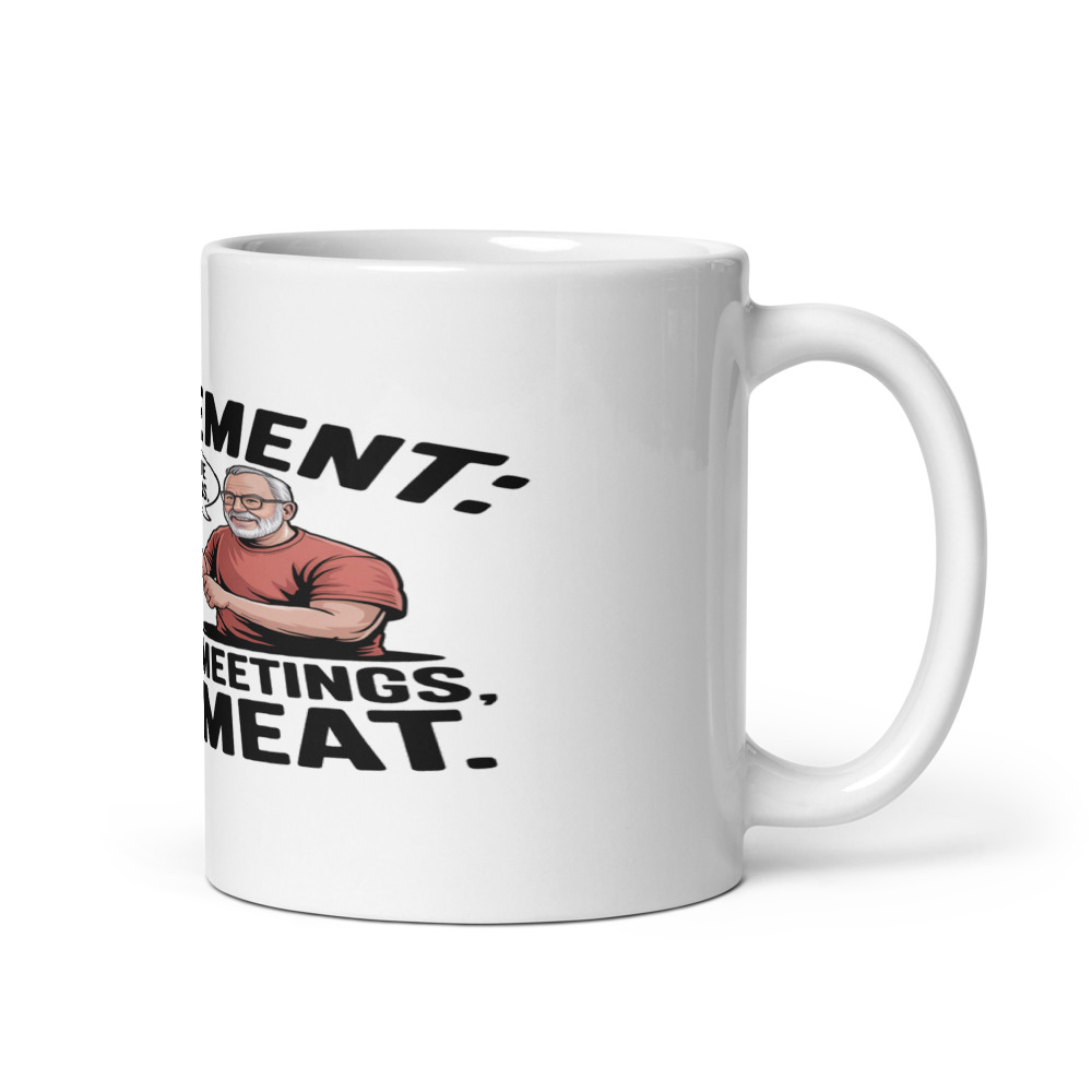 Retirement: No More Meetings, Just Meat - mug