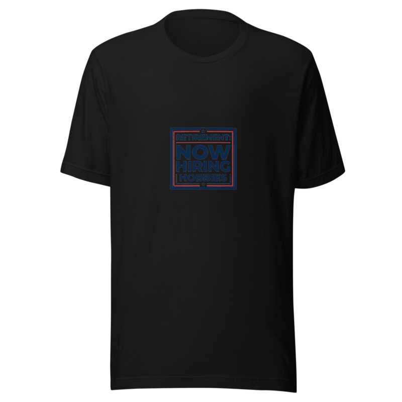 Retirement: Now Hiring Hobbies - tshirt