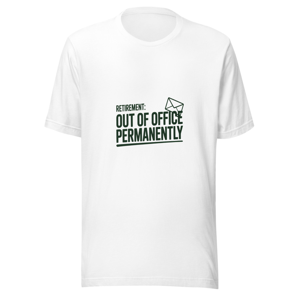 Retirement: Out Of Office Permanently - tshirt