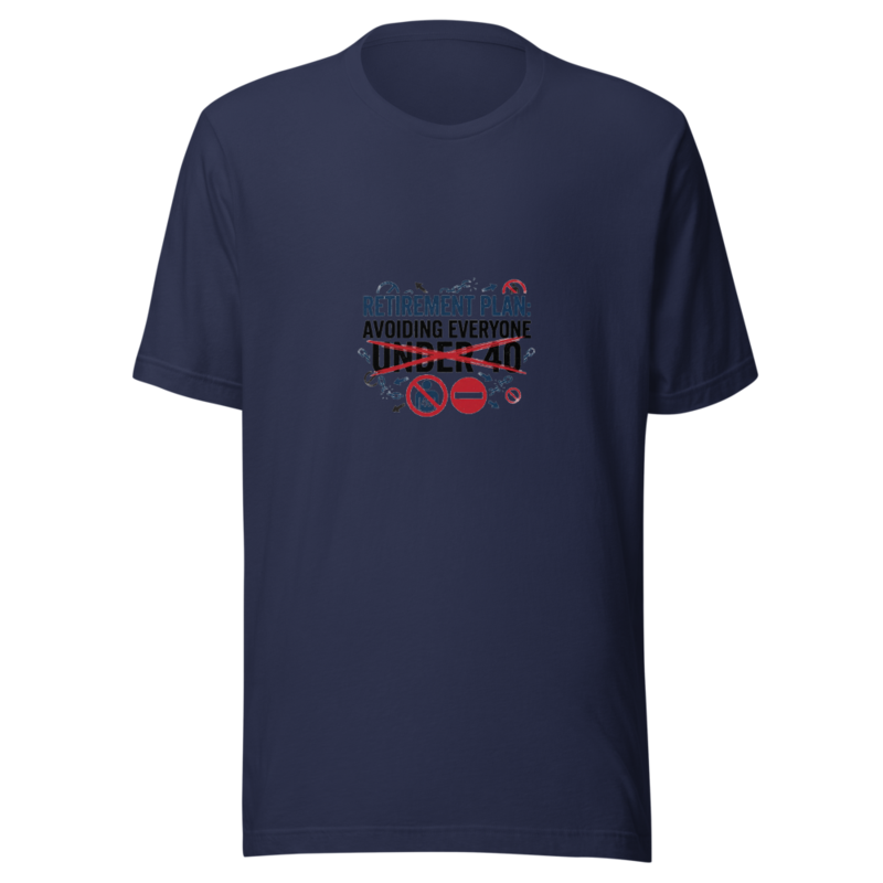 Retirement Plan: Avoiding Everyone Under 40 - tshirt