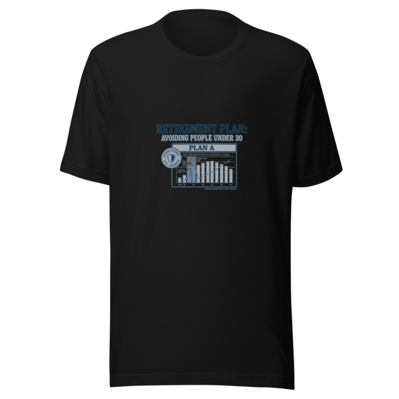 Retirement Plan: Avoiding People Under 30 - tshirt