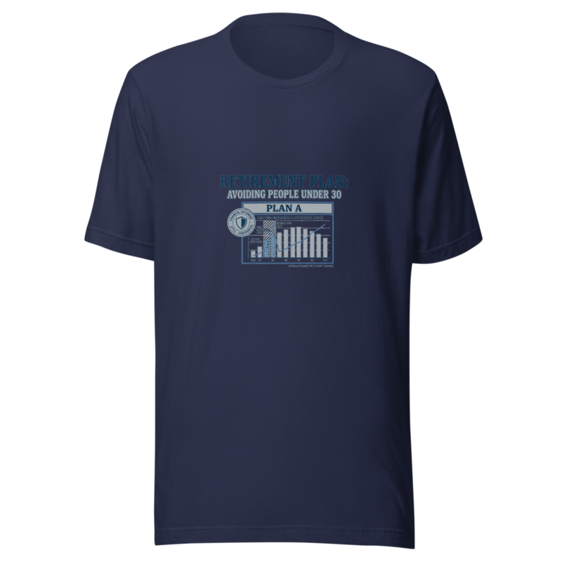 Retirement Plan: Avoiding People Under 30 - tshirt