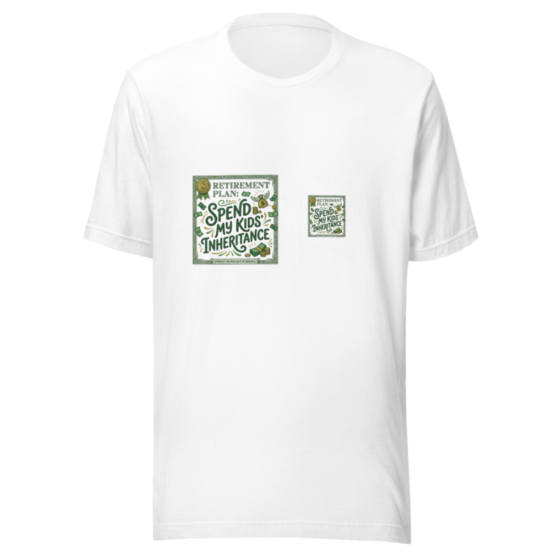 Retirement Plan: Spend My Kids' Inheritance - tshirt