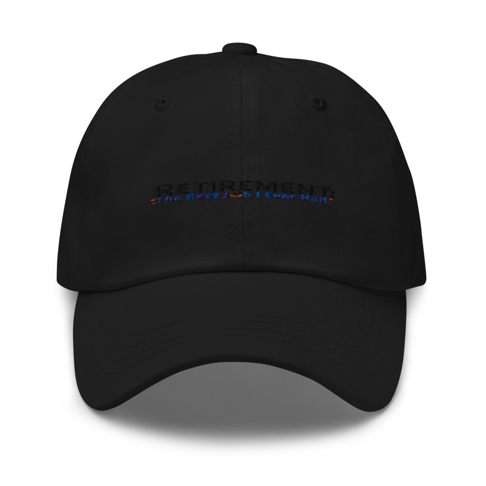 RETIREMENT: THE BEST JOB I EVER HAD - hat