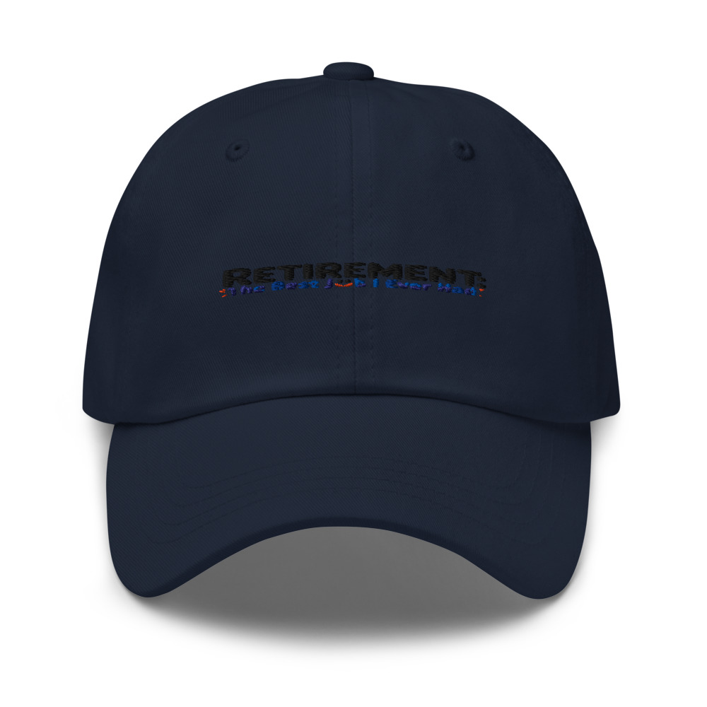 RETIREMENT: THE BEST JOB I EVER HAD - hat