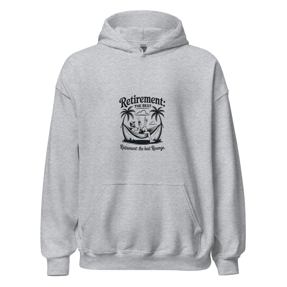 Retirement: The Best Revenge. - hoodie