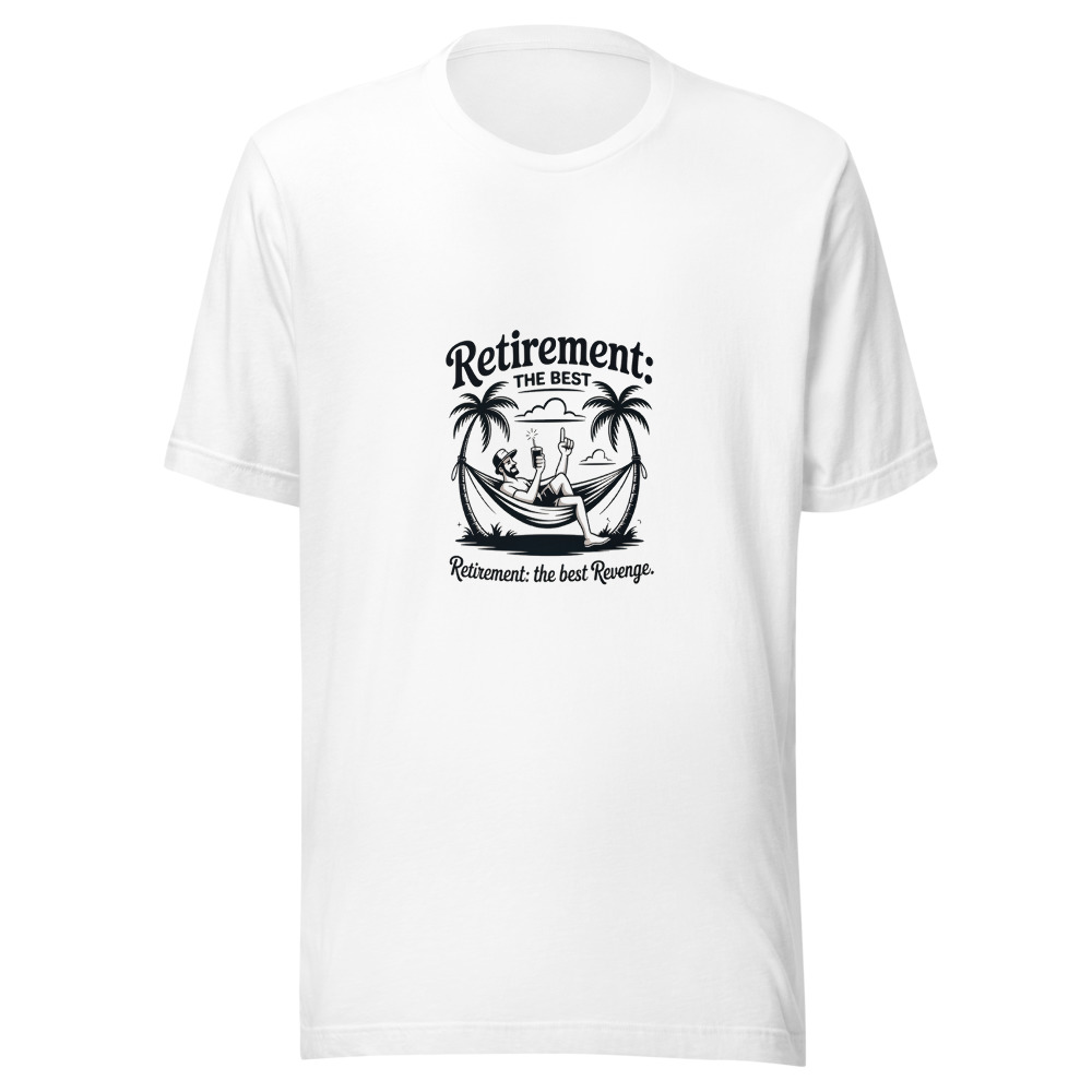 Retirement: The Best Revenge. - tshirt