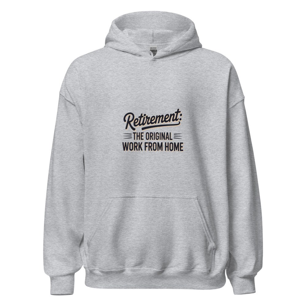 Retirement: The Original Work From Home - hoodie