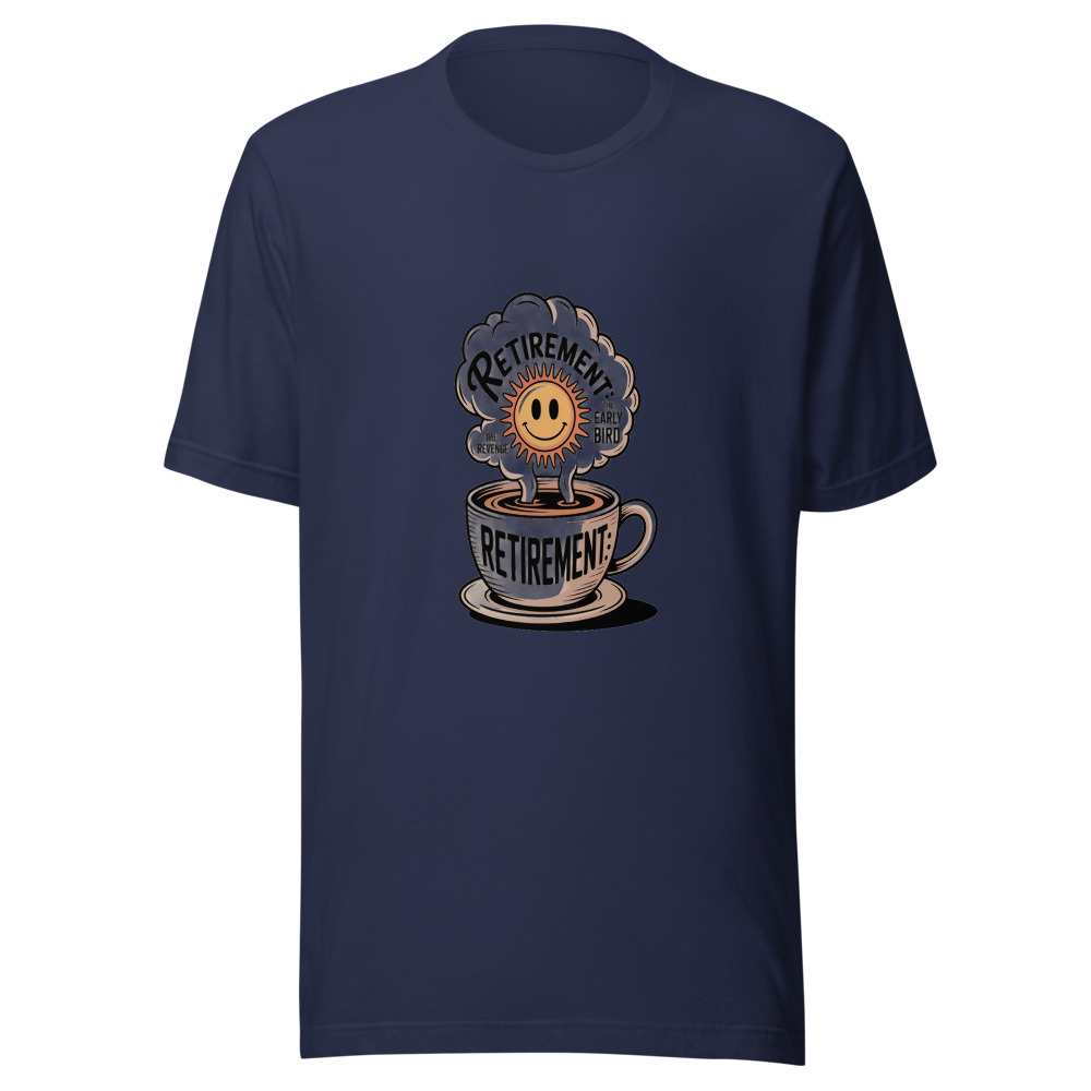 Retirement: The Revenge of the Early Bird - tshirt