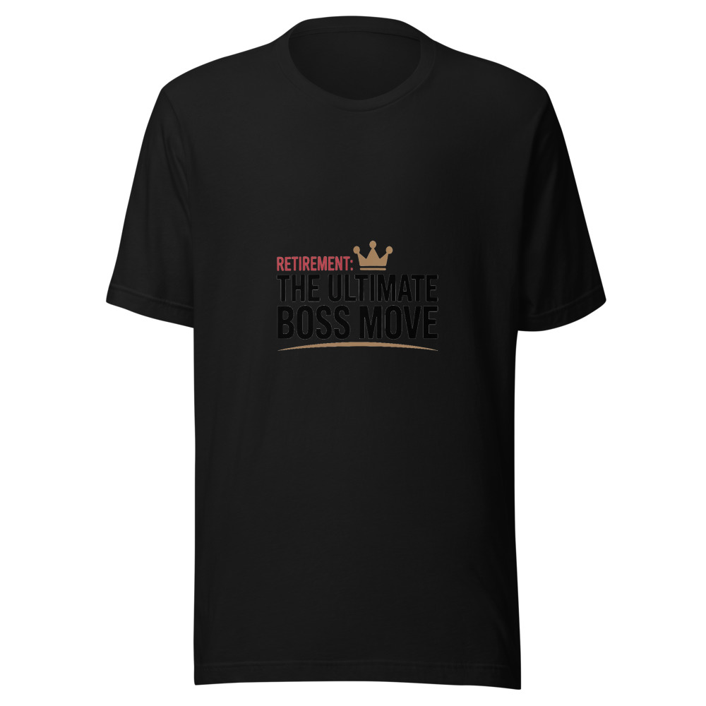 Retirement: The Ultimate Boss Move - tshirt