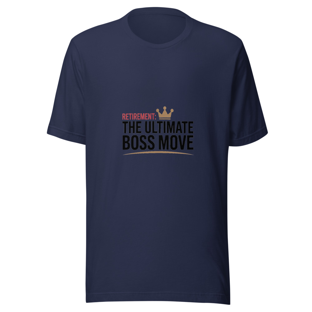 Retirement: The Ultimate Boss Move - tshirt